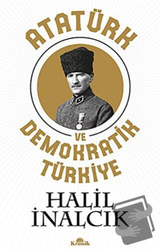 Atatürk ve Demokratik Türkiye - Halil İnalcık - Kronik Kitap - Fiyatı 