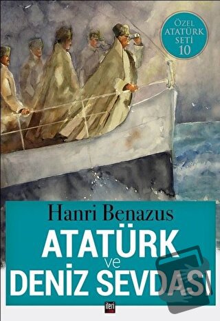 Atatürk ve Deniz Sevdası - Hanri Benazus - İleri Yayınları - Fiyatı - 