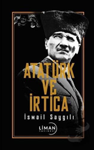 Atatürk ve İrtica - İsmail Saygılı - Liman Yayınevi - Fiyatı - Yorumla