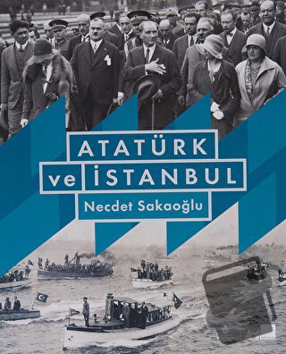 Atatürk ve İstanbul (Ciltli) - Necdet Sakaoğlu - İBB Yayınları - Fiyat