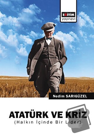 Atatürk ve Kriz - Nedim Sarıgüzel - Eğitim Yayınevi - Bilimsel Eserler