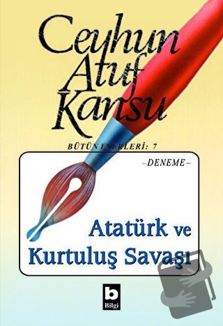 Atatürk ve Kurtuluş Savaşı - Ceyhun Atuf Kansu - Bilgi Yayınevi - Fiya