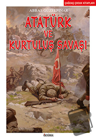 Atatürk ve Kurtuluş Savaşı - Abbas Güzelpınar - Özyürek Yayınları - Fi