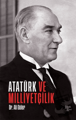 Atatürk ve Milliyetçilik - Ali Güler - Halk Kitabevi - Fiyatı - Yoruml