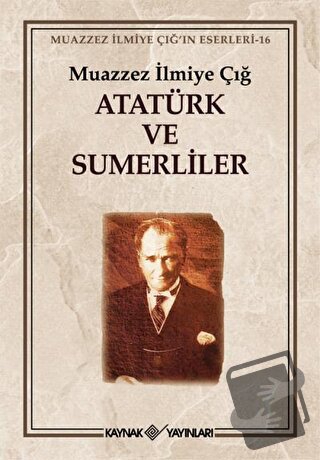 Atatürk ve Sumerliler - Muazzez İlmiye Çığ - Kaynak Yayınları - Fiyatı