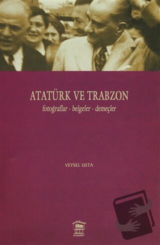 Atatürk ve Trabzon Fotoğraflar - Belgeler - Demeçler (Ciltli) - Veysel