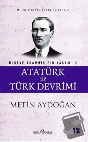 Atatürk ve Türk Devrimi - Ülkeye Adanmış Bir Yaşam 2 - Metin Aydoğan -