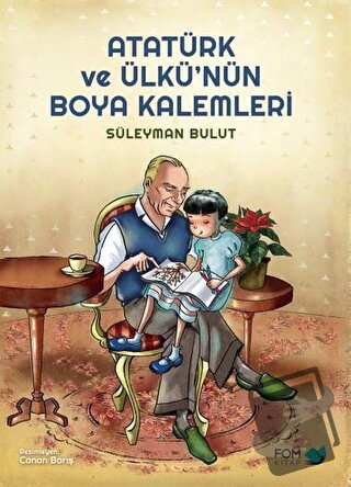 Atatürk ve Ülkü’nün Boya Kalemleri - Süleyman Bulut - FOM Kitap - Fiya