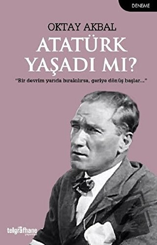 Atatürk Yaşadı mı? - Oktay Akbal - Telgrafhane Yayınları - Fiyatı - Yo