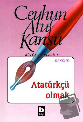 Atatürkçü Olmak - Ceyhun Atuf Kansu - Bilgi Yayınevi - Fiyatı - Yoruml