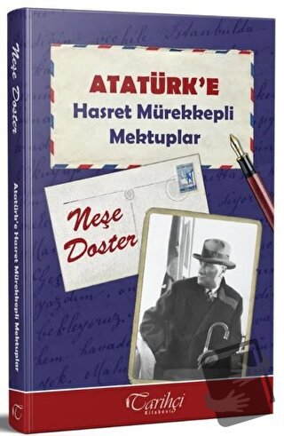 Atatürk'e Hasret Mürekkepli Mektuplar - Neşe Doster - Tarihçi Kitabevi