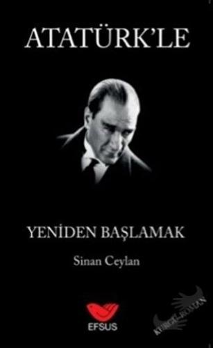 Atatürk'le Yeniden Başlamak - Sinan Ceylan - Efsus Yayınları - Fiyatı 