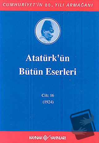 Atatürk'ün Bütün Eserleri Cilt: 16 (1923 - 1924) (Ciltli) - Mustafa Ke