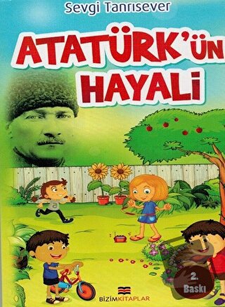 Atatürk'ün Hayali - Sevgi Tanrısever - Bizim Kitaplar Yayınevi - Fiyat