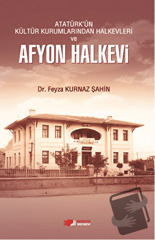 Atatürk'ün Kültür Kurumlarından Halkevleri ve Afyon Halkevi - Feyza Ku