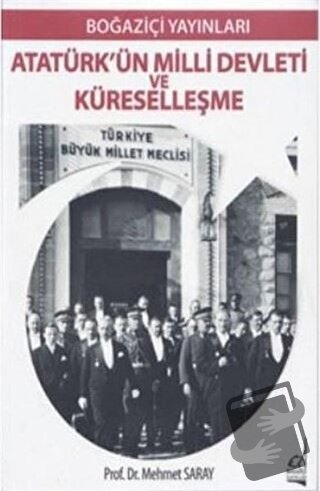 Atatürk'ün Milli Devleti ve Küreselleşme - Mehmet Saray - Boğaziçi Yay