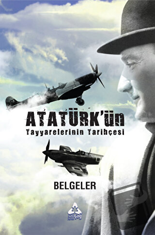 Atatürk'ün Tayyarelerinin Tarihçesi - Mehmet Arif Demirer - Sonçağ Yay