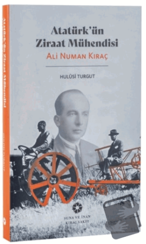 Atatürk'ün Ziraat Mühendisi: Ali Numan Kıraç - Hulusi Turgut - Pera Mü