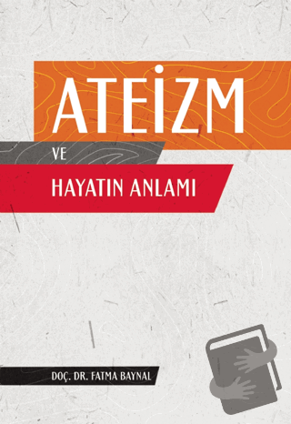 Ateizm ve Hayatın Anlamı - Fatma Baynal - Nobel Akademik Yayıncılık - 