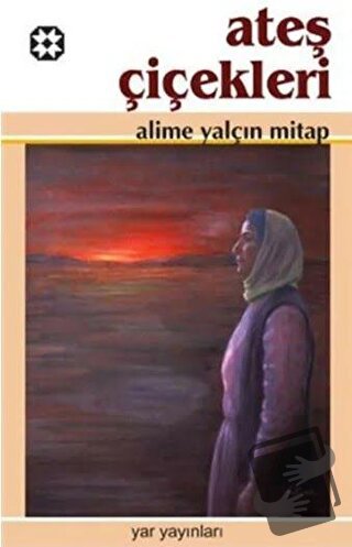 Ateş Çiçekleri - Alime Yalçın Mitap - Yar Yayınları - Fiyatı - Yorumla