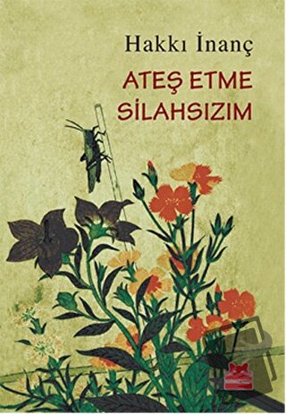 Ateş Etme Silahsızım - Hakkı İnanç - Kırmızı Kedi Yayınevi - Fiyatı - 