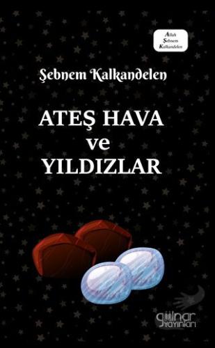 Ateş Hava ve Yıldızlar - Şebnem Kalkandelen - Gülnar Yayınları - Fiyat