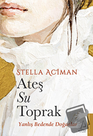 Ateş, Su, Toprak - Stella Aciman - Destek Yayınları - Fiyatı - Yorumla