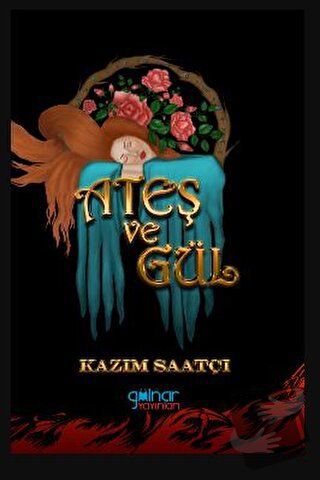 Ateş Ve Gül - Kazım Saatçı - Gülnar Yayınları - Fiyatı - Yorumları - S