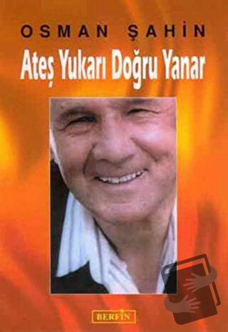 Ateş Yukarı Doğru Yanar - Osman Şahin - Berfin Yayınları - Fiyatı - Yo