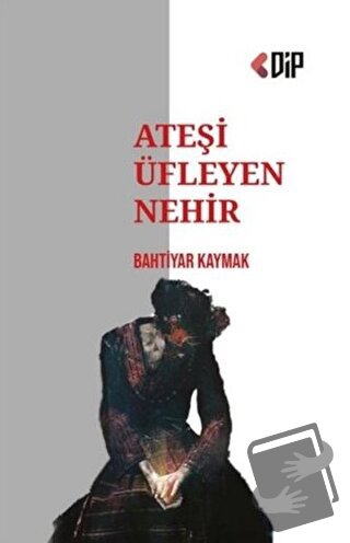 Ateşi Üfleyen Nehir - Bahtiyar Kaymak - Klaros Yayınları - Fiyatı - Yo