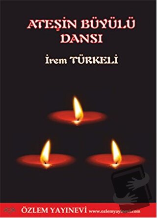 Ateşin Büyülü Dansı - İrem Türkeli - Özlem Yayınevi - Fiyatı - Yorumla