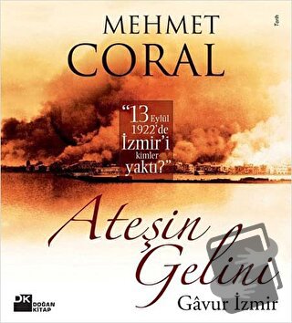 Ateşin Gelini Gavur İzmir (Ciltli) - Mehmet Coral - Doğan Kitap - Fiya