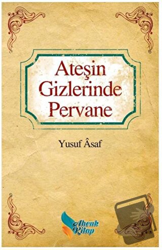 Ateşin Gizlerinde Pervane - Yusuf Asaf - Ahenk Kitap - Fiyatı - Yoruml