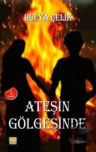 Ateşin Gölgesinde - Hülya Çelik - Tunç Yayıncılık - Fiyatı - Yorumları