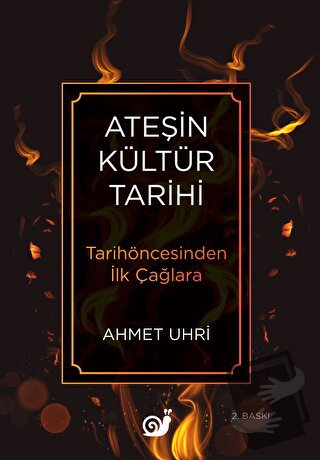 Ateşin Kültür Tarihi - Ahmet Uhri - Sakin Kitap - Fiyatı - Yorumları -