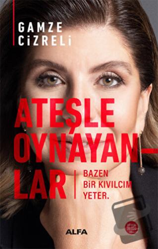 Ateşle Oynayanlar - Bazen Bir Kıvılcım Yeter - Gamze Cizreli - Alfa Ya