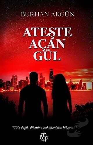 Ateşte Açan Gül - Burhan Akgün - Ahbap Kitap - Fiyatı - Yorumları - Sa