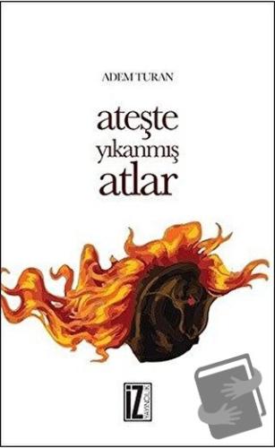 Ateşte Yıkanmış Atlar - Adem Turan - İz Yayıncılık - Fiyatı - Yorumlar