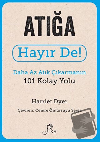 Atığa Hayır De! - Daha Az Atık Çıkarmanın 101 Kolay Yolu - Harriet Dye