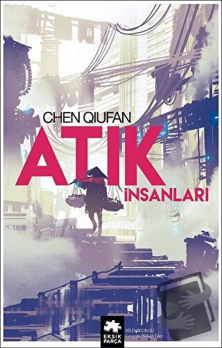 Atık İnsanları - Chen Qiufan - Eksik Parça Yayınları - Fiyatı - Yoruml