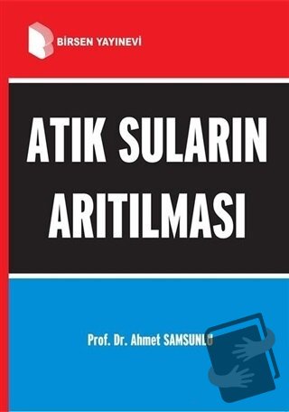 Atık Suların Arıtılması - Ahmet Samsunlu - Birsen Yayınevi - Fiyatı - 