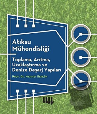 Atıksu Mühendisliği: Toplama, Arıtma, Uzaklaştırma ve Denize Deşarj Ya