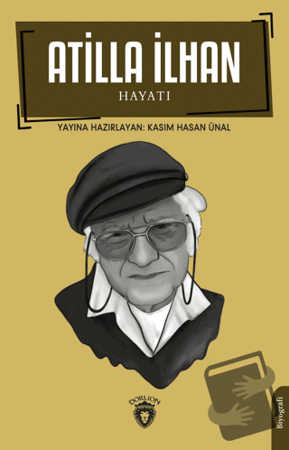 Atilla İlhan Hayatı Biyografi - Kasım Hasan Ünal - Dorlion Yayınları -