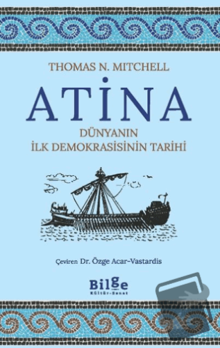 Atina Dünyanın İlk Demokrasisinin Tarihi - Thomas N. Mitchell - Bilge 