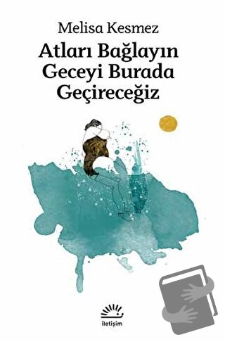 Atları Bağlayın Geceyi Burada Geçireceğiz - Melisa Kesmez - İletişim Y