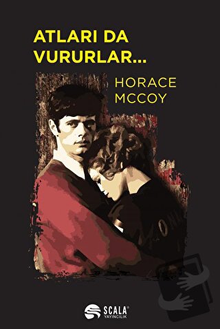 Atları da Vururlar... - Horace Mccoy - Scala Yayıncılık - Fiyatı - Yor