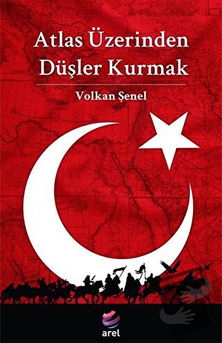 Atlas Üzerinden Düşler Kurmak - Volkan Şenel - Arel Kitap - Fiyatı - Y