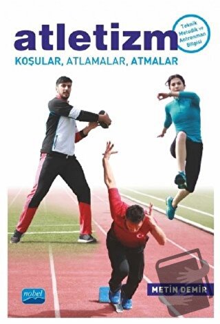 Atletizm Koşular, Atlamalar, Atmalar - Metin Demir - Nobel Akademik Ya