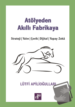 Atölyeden Akıllı Fabrikaya - Lütfi Apilioğulları - Aura Kitapları - Fi