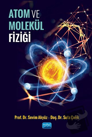 Atom ve Molekül Fiziği - Sefa Çelik - Nobel Akademik Yayıncılık - Fiya